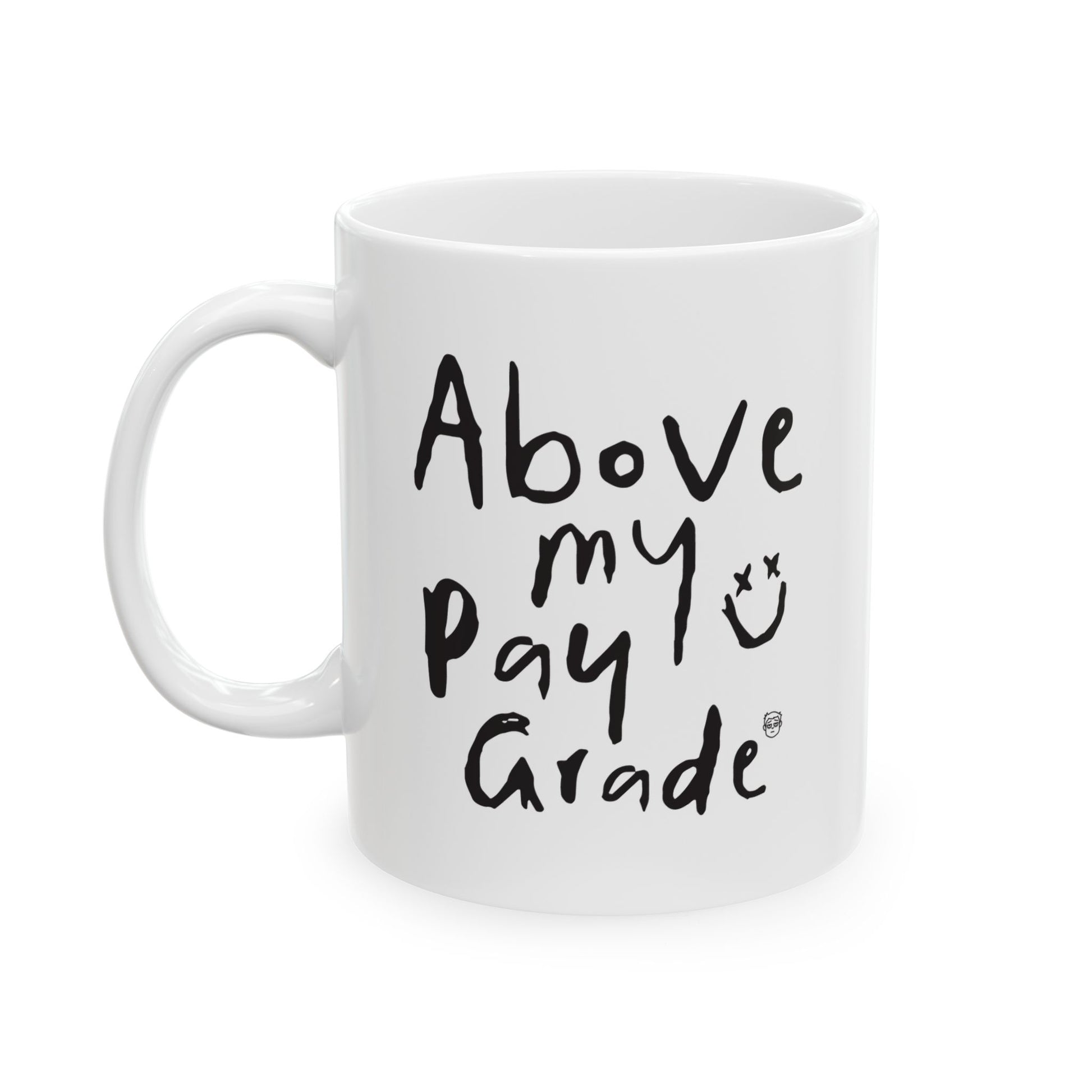 Ceramic Mug - Above My Pay Grade Coworker Gift Mug (11oz, 15oz)